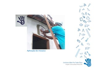 Aplicação do mosaico
 