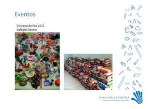 Eventos
Gincana da Paz 2011
Colégio Darwin
 