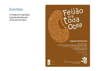 Eventos
1º Feijão Pra Toda Obra
Feijoada Beneficente
29 de abril de 2012
 