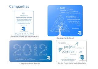 Campanhas




Dia Internacional do Voluntariado
                                    Campanha de Natal




           Campanha Final do Ano    Dia do Engenheiro e do Arquiteto
 
