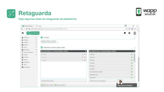 Veja algumas telas da retaguarda da plataforma
Retaguarda
 