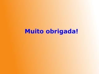 Muito obrigada!
 
