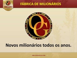 FÁBRICA DE MILIONÁRIOS




Novos milionários todos os anos.
 