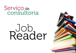 Serviço de
 consultoria

   Job
 Reader
 