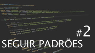 #2
SEGUIR PADRÕES
 