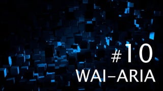 #10
WAI-ARIA
 