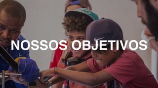 NOSSOS OBJETIVOS
 