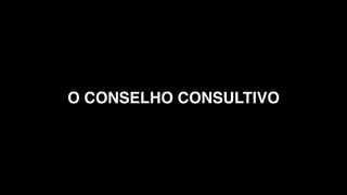O CONSELHO CONSULTIVO
 