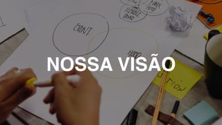 NOSSA VISÃO
 