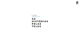 A S
H I S T Ó R I A S
P E L A S
T E L A S
F I L M E S
 