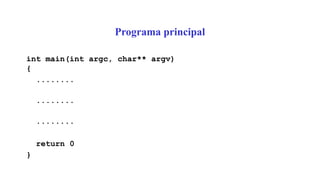 Programa principal
int main(int argc, char** argv)
{
........
........
........
return 0
}
 