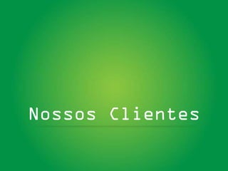 Nossos Clientes
 