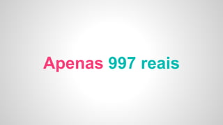 Apenas 997 reais
 