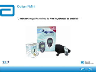 “ O  monitor  adequado ao ritmo de  vida  do  portador de diabetes ” Optium ®  Mini 