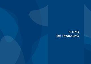 FLUXO
DE TRABALHO
 