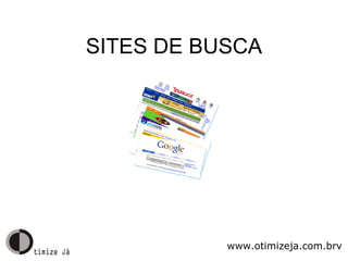 SITES DE BUSCA www.otimizeja.com.brv 