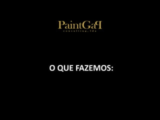 O QUE FAZEMOS: 
 