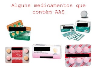 Alguns medicamentos que
contém AAS
 
