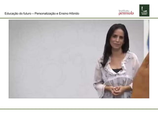 Educação do futuro – Personalização e Ensino Híbrido
 