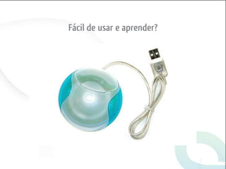 Fácil de usar e aprender?
 