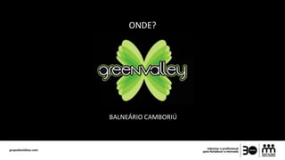 ONDE?
BALNEÁRIO CAMBORIÚ
 