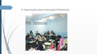  Orientação sobre Inclinações Profissionais; 
 