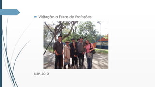  Visitação a Feiras de Profissões; 
USP 2013 
 
