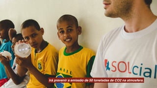 Irá prevenir a emissão de 50 toneladas de CO2 na atmosfera.
 