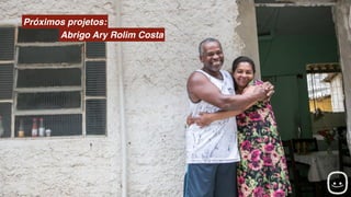 Próximos projetos:
Abrigo Ary Rolim Costa
 