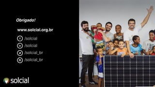Obrigado!
www.solcial.org.br
/solcial
/solcial
/solcial_br
/solcial_br
 