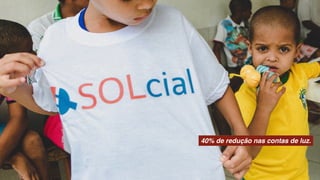 40% de redução nas contas de luz.
 