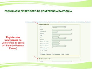28
Ministério da
Educação
Ministério do
Meio Ambiente
Registro das
Informações da
Conferência da escola
(4ª Parte do Passo a
Passo )
FORMULÁRIO DE REGISTRO DA CONFERÊNCIA DA ESCOLA
 