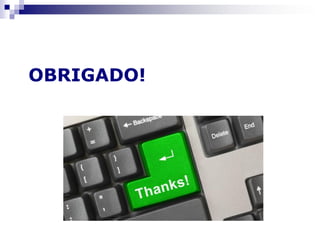 OBRIGADO!
 