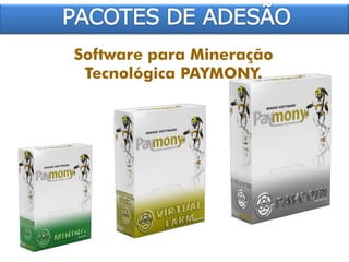 Software para Mineração
Tecnológica PAYMONY.
 