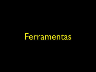 Ferramentas
 