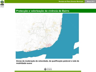 Protecção e valorização da vivência de Bairro Zonas de moderação de velocidade, de qualificação pedonal e rede de mobilidade suave 