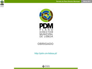 OBRIGADO http://pdm.cm-lisboa.pt/ 