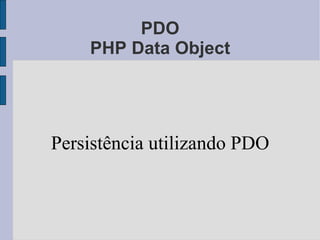 PDO PHP Data Object Persistência utilizando PDO 