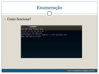 Enumeração

 Como funciona?




                                www.coisasdetecnologia.com.br
 
