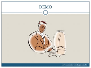 DEMO




       www.coisasdetecnologia.com.br
 