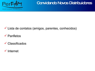 Convidando Novos Distribuidores Lista de contatos (amigos, parentes, conhecidos) Panfletos Classificados Internet 