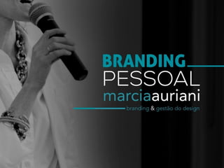 Apresentacao personal branding_marcia_auriani