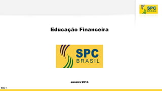 Educação Financeira

Janeiro‘2014
Slide 1

 