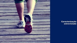 Caracterização
entrevistado

 