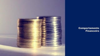 Comportamento
Financeiro

 