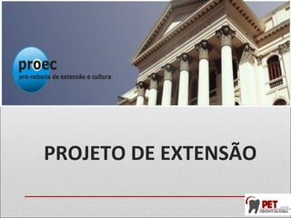 PROJETO DE EXTENSÃO
 