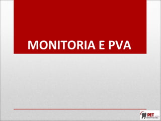 MONITORIA E PVA
 