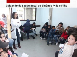 Cuidando da Saúde Bucal do Binômio Mãe e Filho
 