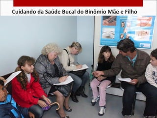 Cuidando da Saúde Bucal do Binômio Mãe e Filho
 