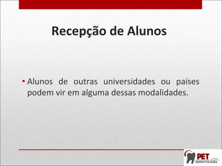 Recepção de Alunos
• Alunos de outras universidades ou países
podem vir em alguma dessas modalidades.
 